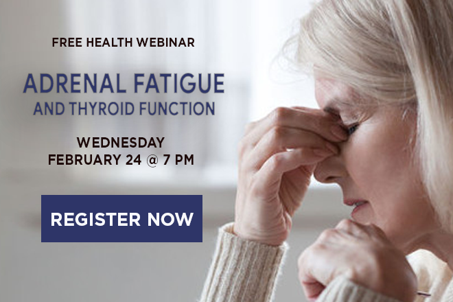 Webinar: Adrenal Fatigue and Thyroid Function 02-24,-2021